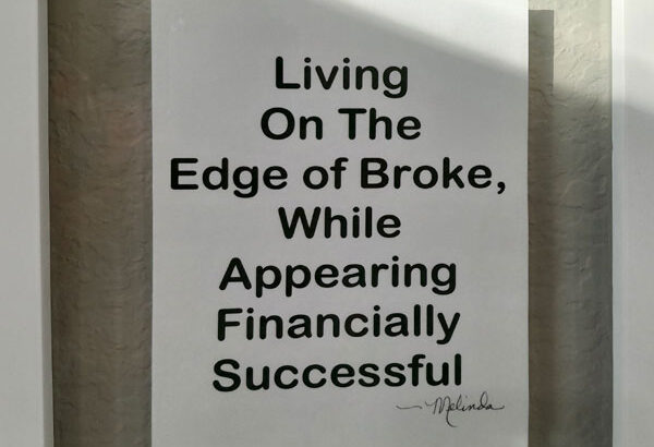 Living On The Edge of Broke, While Appearing Financially Successful